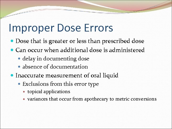 Improper Dose Errors Dose that is greater or less than prescribed dose Can occur