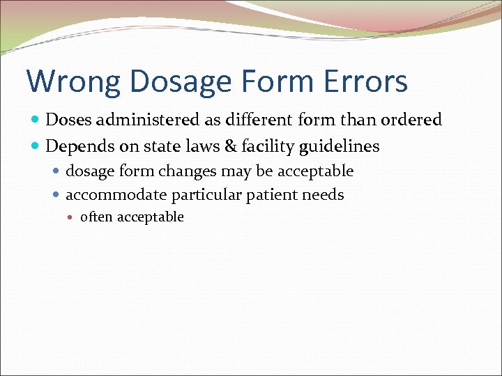 Wrong Dosage Form Errors Doses administered as different form than ordered Depends on state