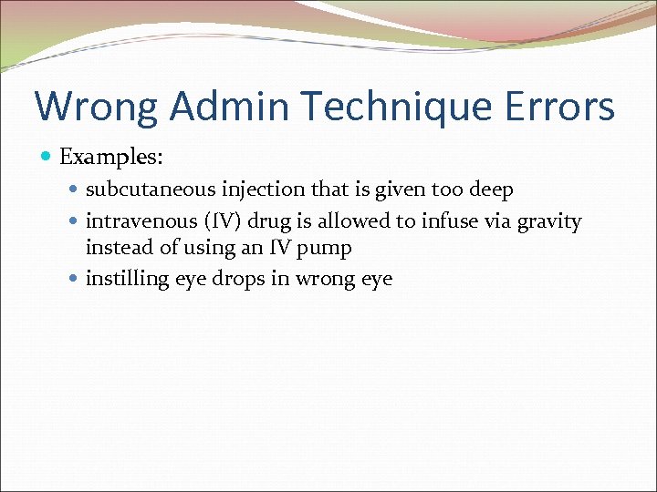 Wrong Admin Technique Errors Examples: subcutaneous injection that is given too deep intravenous (IV)