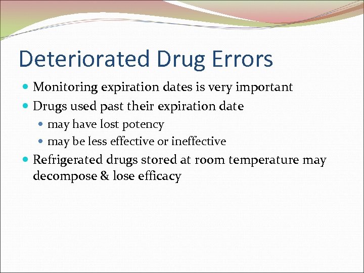 Deteriorated Drug Errors Monitoring expiration dates is very important Drugs used past their expiration