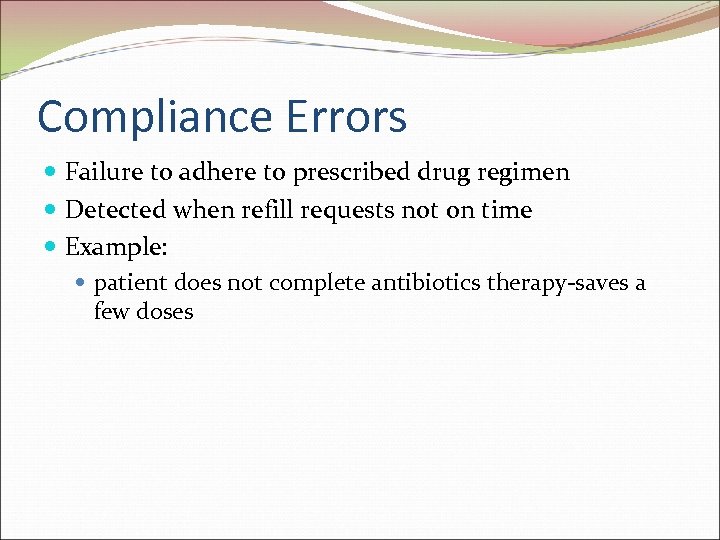 Compliance Errors Failure to adhere to prescribed drug regimen Detected when refill requests not