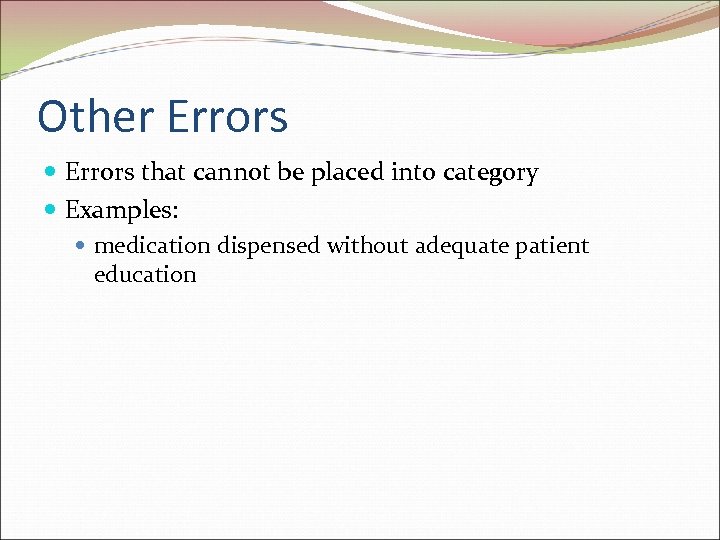 Other Errors that cannot be placed into category Examples: medication dispensed without adequate patient