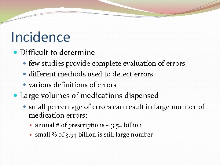 Incidence Difficult to determine few studies provide complete evaluation of errors different methods used