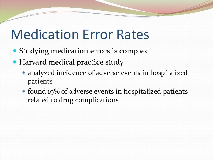 Medication Error Rates Studying medication errors is complex Harvard medical practice study analyzed incidence
