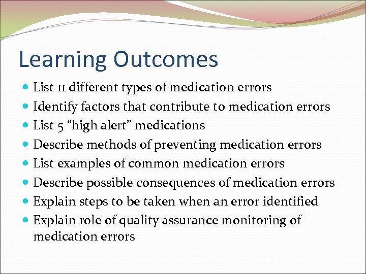 Learning Outcomes List 11 different types of medication errors Identify factors that contribute to