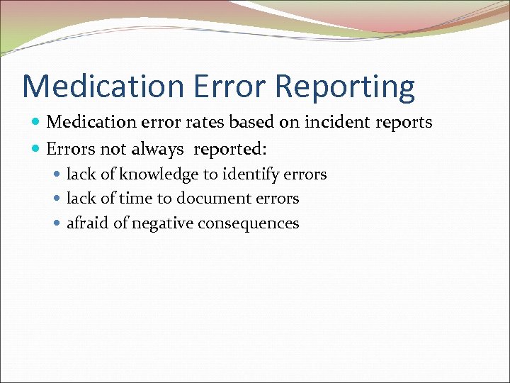Medication Error Reporting Medication error rates based on incident reports Errors not always reported: