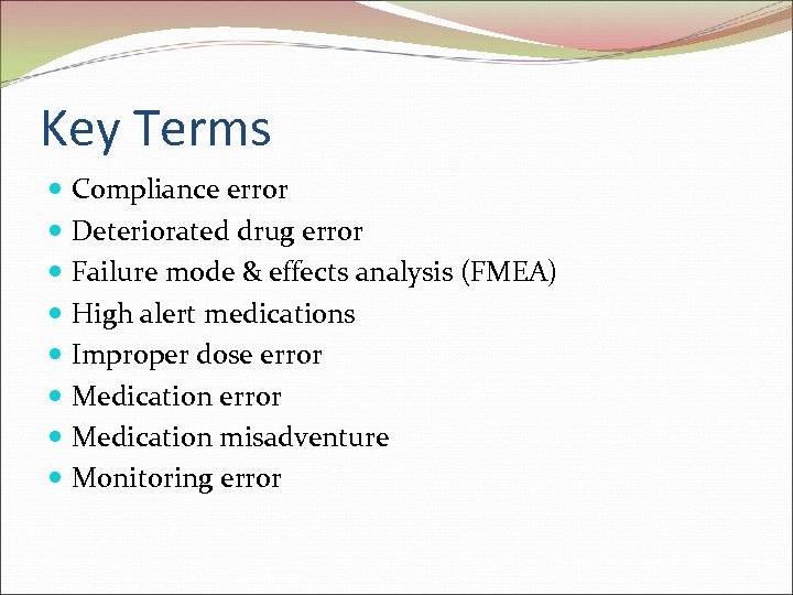 Key Terms Compliance error Deteriorated drug error Failure mode & effects analysis (FMEA) High