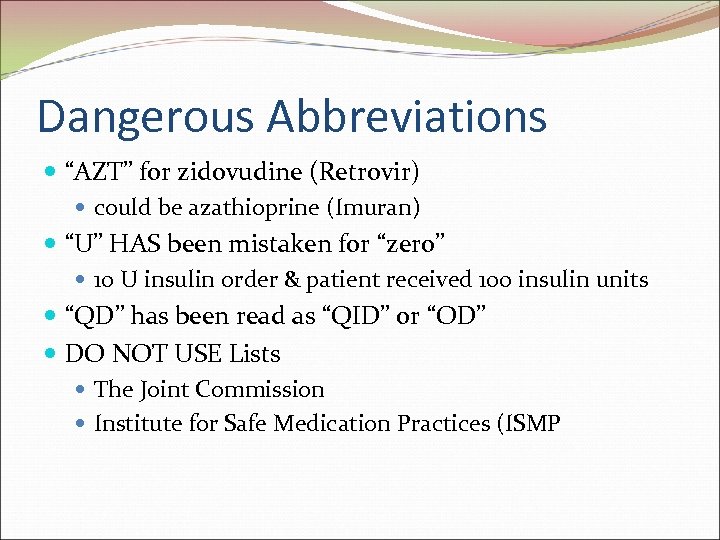 Dangerous Abbreviations “AZT” for zidovudine (Retrovir) could be azathioprine (Imuran) “U” HAS been mistaken