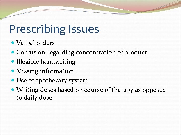 Prescribing Issues Verbal orders Confusion regarding concentration of product Illegible handwriting Missing information Use