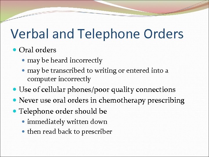Verbal and Telephone Orders Oral orders may be heard incorrectly may be transcribed to