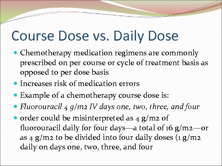 Course Dose vs. Daily Dose Chemotherapy medication regimens are commonly prescribed on per course