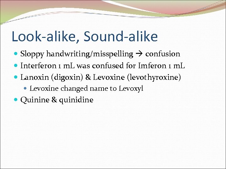 Look-alike, Sound-alike Sloppy handwriting/misspelling confusion Interferon 1 m. L was confused for Imferon 1