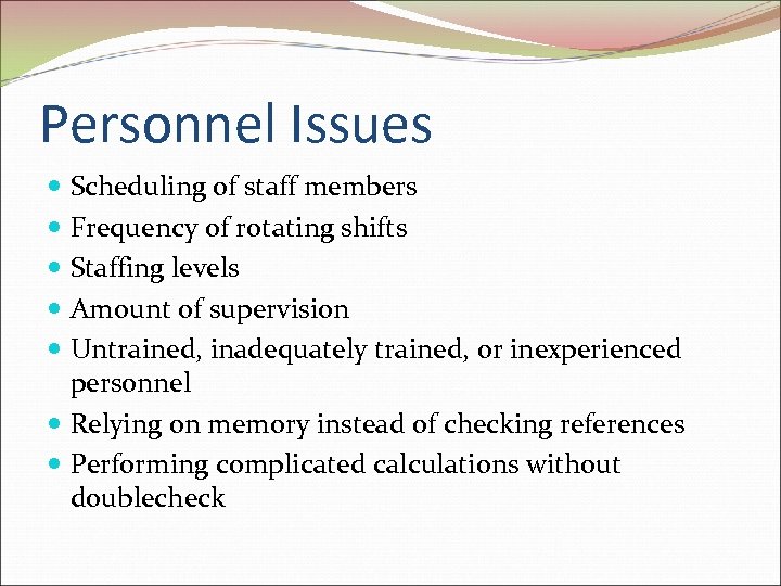 Personnel Issues Scheduling of staff members Frequency of rotating shifts Staffing levels Amount of