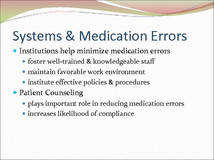 Systems & Medication Errors Institutions help minimize medication errors foster well-trained & knowledgeable staff
