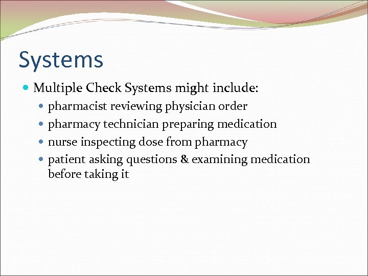 Systems Multiple Check Systems might include: pharmacist reviewing physician order pharmacy technician preparing medication