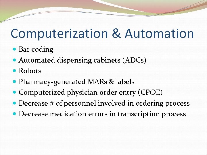 Computerization & Automation Bar coding Automated dispensing cabinets (ADCs) Robots Pharmacy-generated MARs & labels