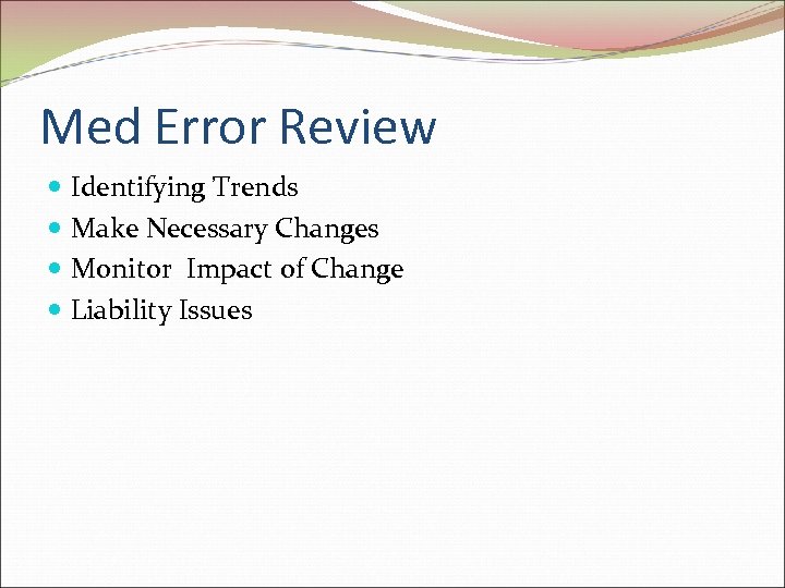 Med Error Review Identifying Trends Make Necessary Changes Monitor Impact of Change Liability Issues