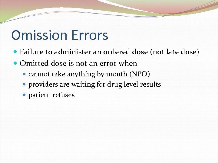 Omission Errors Failure to administer an ordered dose (not late dose) Omitted dose is
