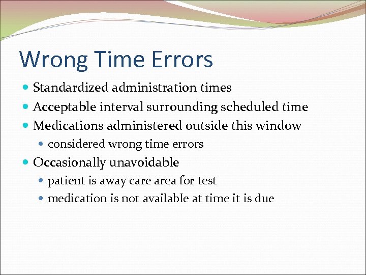 Wrong Time Errors Standardized administration times Acceptable interval surrounding scheduled time Medications administered outside