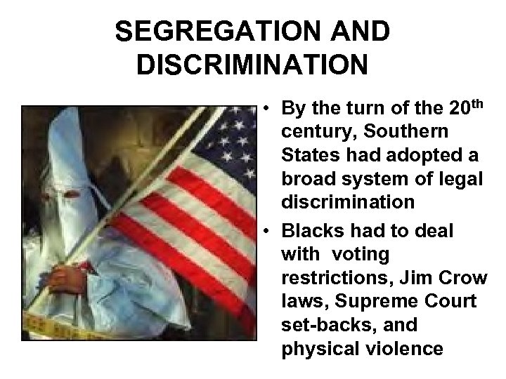 SEGREGATION AND DISCRIMINATION • By the turn of the 20 th century, Southern States