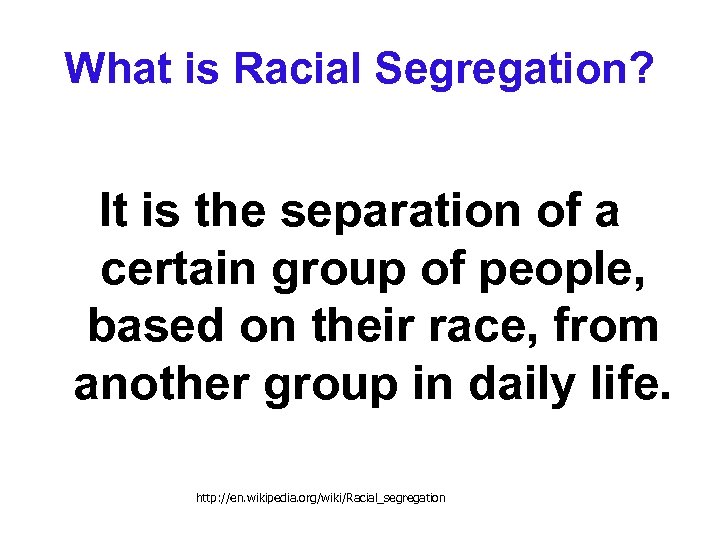 What is Racial Segregation? It is the separation of a certain group of people,