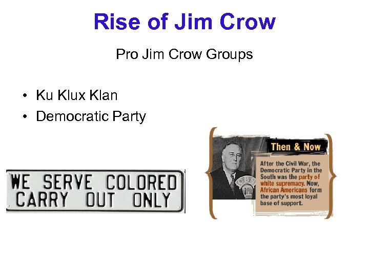 Rise of Jim Crow Pro Jim Crow Groups • Ku Klux Klan • Democratic