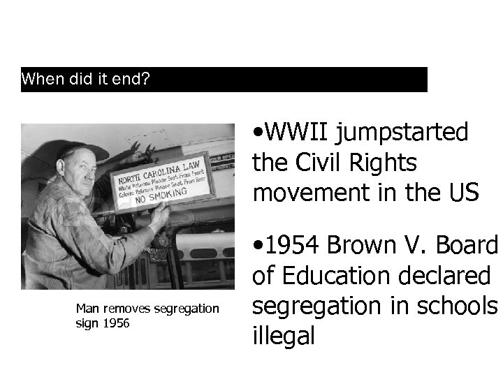 When did it end? • WWII jumpstarted the Civil Rights movement in the US