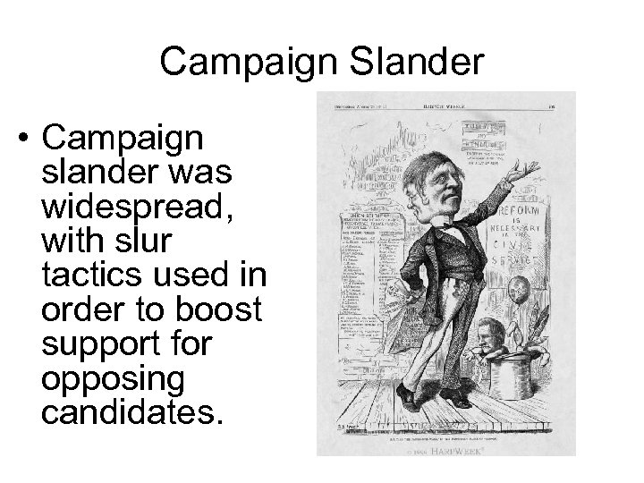 Campaign Slander • Campaign slander was widespread, with slur tactics used in order to