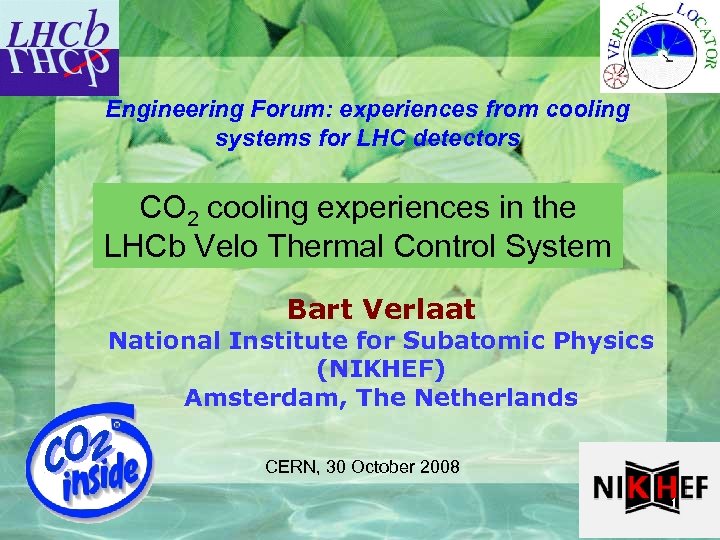 Engineering Forum: experiences from cooling systems for LHC detectors CO 2 cooling experiences in