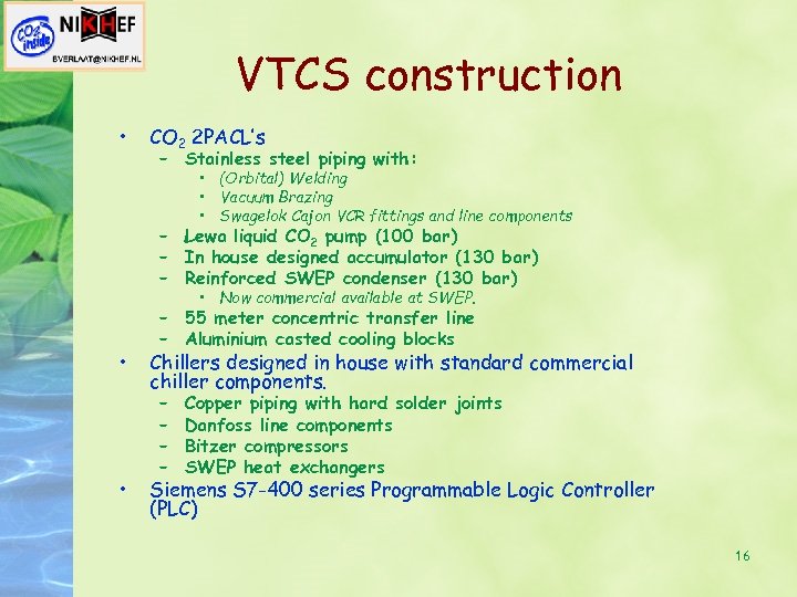 VTCS construction • CO 2 2 PACL’s – Stainless steel piping with: • (Orbital)