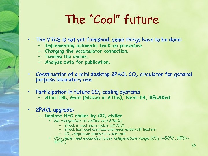 The “Cool” future • The VTCS is not yet finnished, some things have to