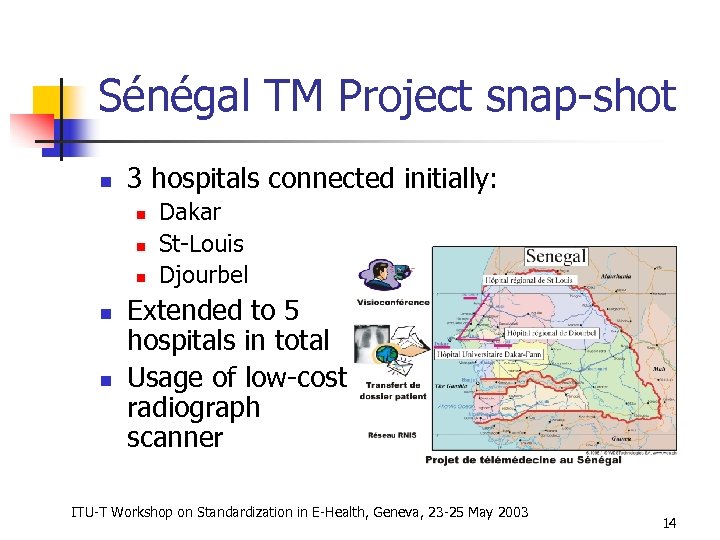 Sénégal TM Project snap-shot n 3 hospitals connected initially: n n n Dakar St-Louis