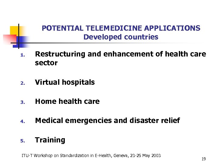 POTENTIAL TELEMEDICINE APPLICATIONS Developed countries 1. Restructuring and enhancement of health care sector 2.