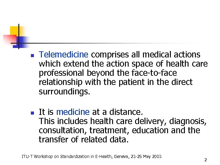 n n Telemedicine comprises all medical actions which extend the action space of health