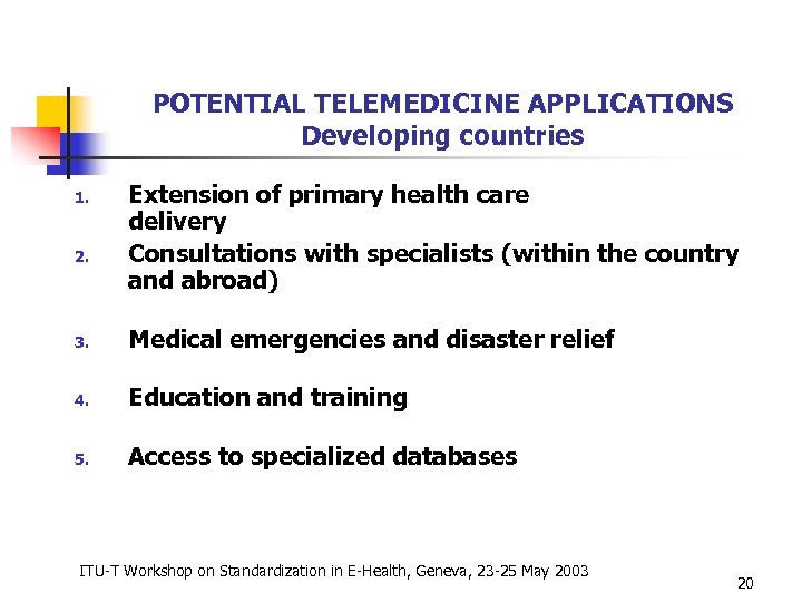 POTENTIAL TELEMEDICINE APPLICATIONS Developing countries 1. 2. Extension of primary health care delivery Consultations
