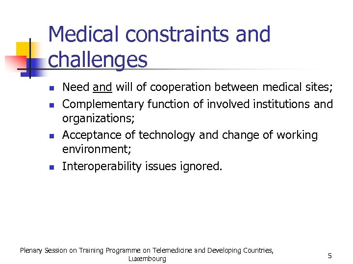 Medical constraints and challenges n n Need and will of cooperation between medical sites;