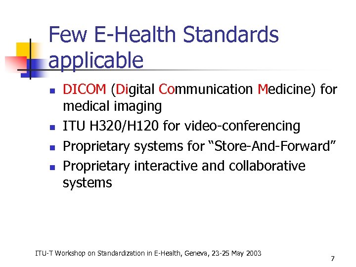 Few E-Health Standards applicable n n DICOM (Digital Communication Medicine) for medical imaging ITU