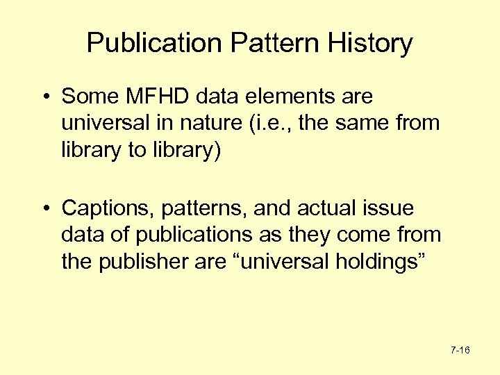 Publication Pattern History • Some MFHD data elements are universal in nature (i. e.