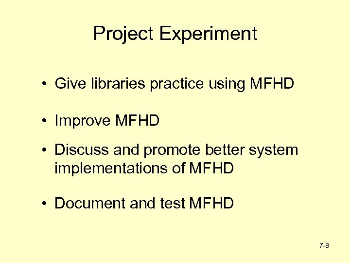 Project Experiment • Give libraries practice using MFHD • Improve MFHD • Discuss and