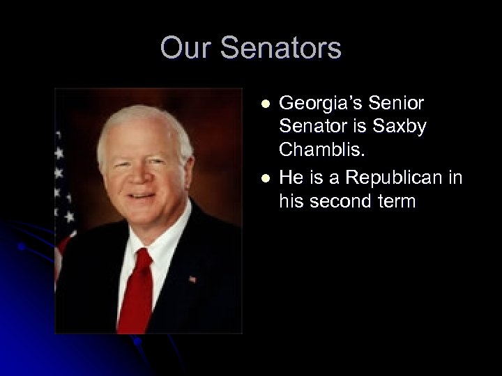 Our Senators l l Georgia’s Senior Senator is Saxby Chamblis. He is a Republican