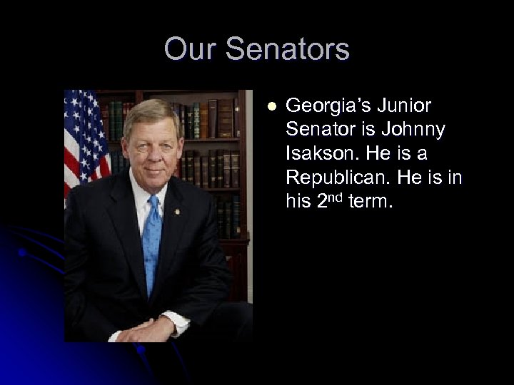Our Senators l Georgia’s Junior Senator is Johnny Isakson. He is a Republican. He