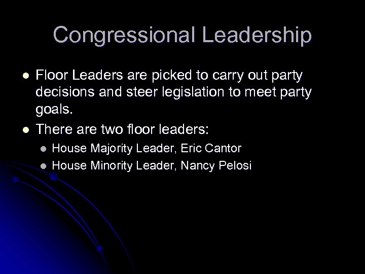 Congressional Leadership l l Floor Leaders are picked to carry out party decisions and