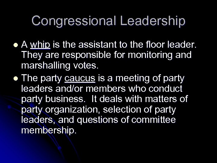 Congressional Leadership A whip is the assistant to the floor leader. They are responsible