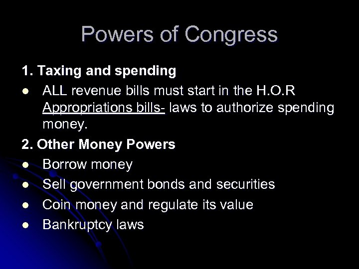 Powers of Congress 1. Taxing and spending l ALL revenue bills must start in
