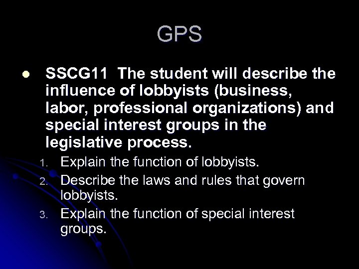 GPS l SSCG 11 The student will describe the influence of lobbyists (business, labor,