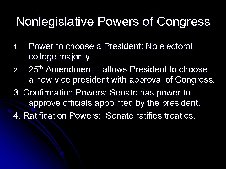 Nonlegislative Powers of Congress Power to choose a President: No electoral college majority 2.