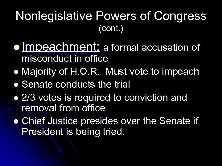 Nonlegislative Powers of Congress (cont. ) l Impeachment: a formal accusation of misconduct in