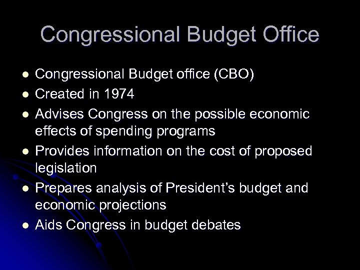 Congressional Budget Office l l l Congressional Budget office (CBO) Created in 1974 Advises