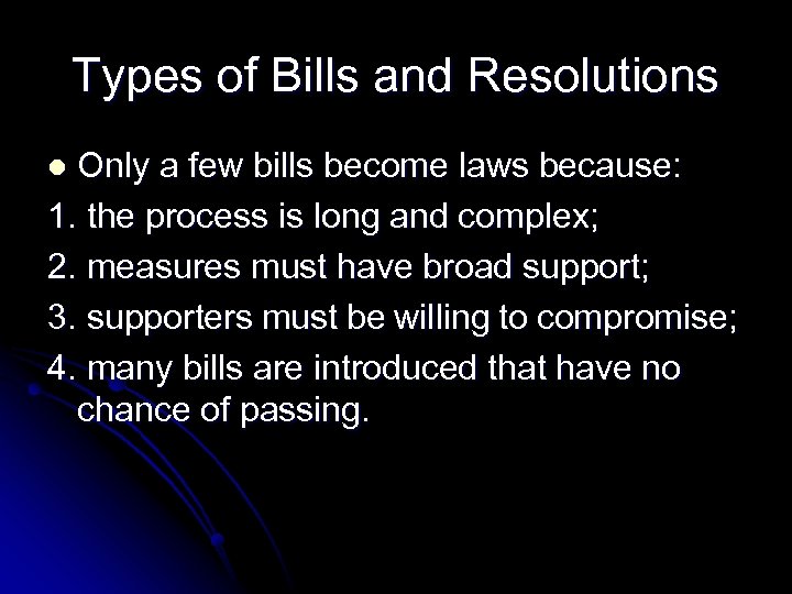 Types of Bills and Resolutions Only a few bills become laws because: 1. the