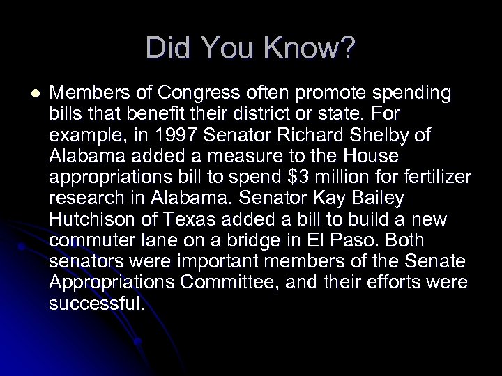 Did You Know? l Members of Congress often promote spending bills that benefit their